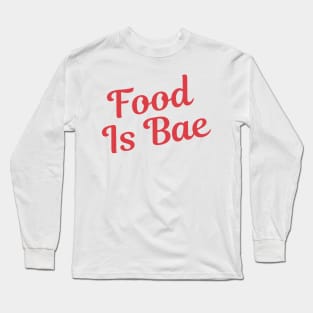 Food Is Bae Long Sleeve T-Shirt